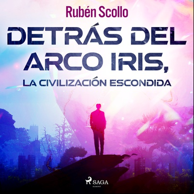 Detrás del arco iris, la civilización escondida
