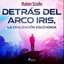 Detrás del arco iris, la civilización escondida